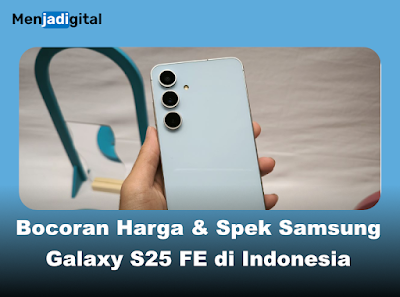 Bocoran Harga & Spek Samsung Galaxy S25 FE di Indonesia