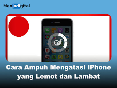 Cara Ampuh Mengatasi iPhone yang Lemot dan Lambat
