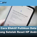 Cara Efektif Pulihkan Data Hilang Setelah Reset HP Android