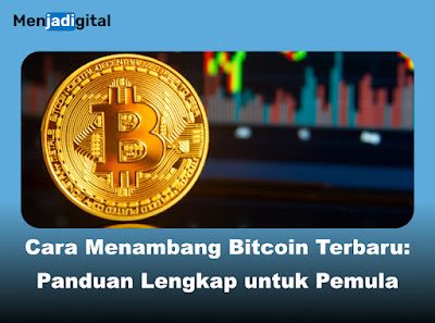 Cara Menambang Bitcoin Terbaru: Panduan Lengkap untuk Pemula