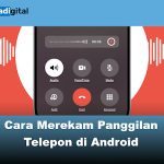 Cara Merekam Panggilan Telepon di Android: Panduan Lengkap & Aman