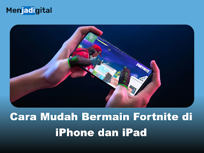 Cara Mudah Bermain Fortnite di iPhone dan iPad