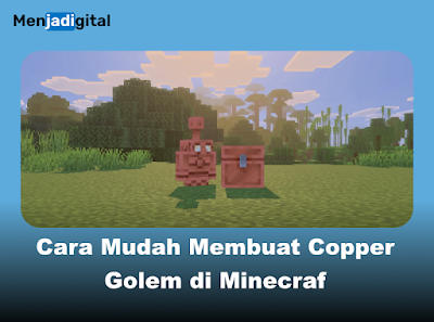 Cara Mudah Membuat Copper Golem di Minecraft, Robot Lucu yang Berguna