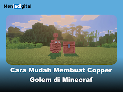 Cara Mudah Membuat Copper Golem di Minecraft, Robot Lucu yang Berguna