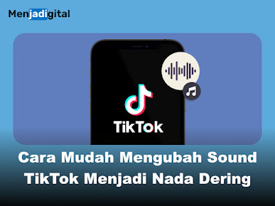Cara Mudah Mengubah Sound TikTok Menjadi Nada Dering