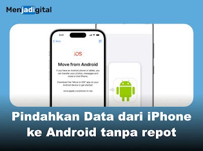 Cara Mudah Pindahkan Data dari iPhone ke Android tanpa repot