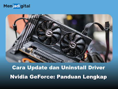 Cara Update dan Uninstall Driver Nvidia GeForce: Panduan Lengkap
