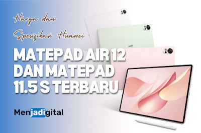 Harga dan Spesifikasi Huawei MatePad Air 12 dan MatePad 11.5 S Terbaru