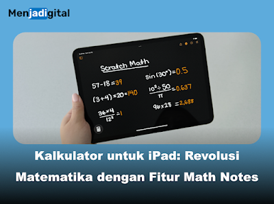 Kalkulator untuk iPad, Revolusi Matematika dengan Fitur Math Notes