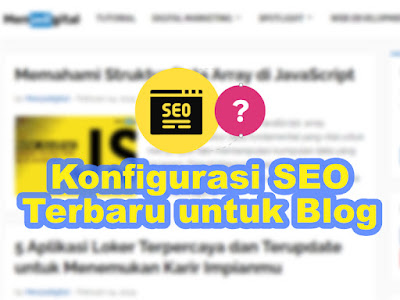 Konfigurasi SEO Terbaru untuk Blog, Panduan Lengkap dan Praktis