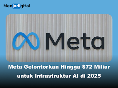 Meta Gelontorkan Hingga $72 Miliar untuk Infrastruktur AI di 2025