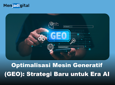 Optimalisasi Mesin Generatif (GEO), Strategi Baru untuk Era AI