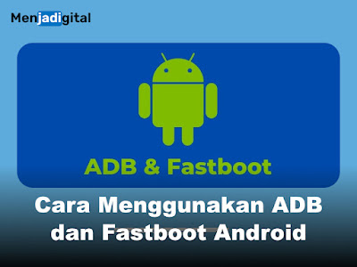 Cara Menggunakan ADB dan Fastboot Android: Panduan Lengkap