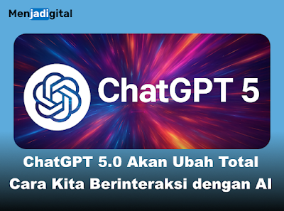 Siap-siap! ChatGPT 5.0 Akan Ubah Cara Kita Berinteraksi dengan AI