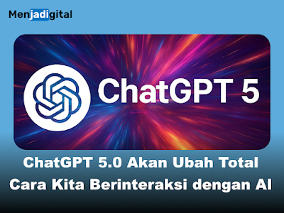 Siap-siap! ChatGPT 5.0 Akan Ubah Cara Kita Berinteraksi dengan AI