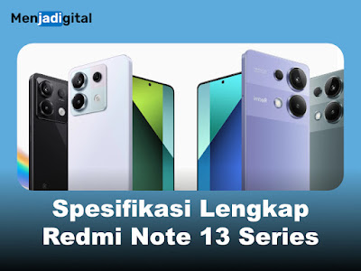Spesifikasi Lengkap Redmi Note 13 Series, Perbandingan dan Kelebihan