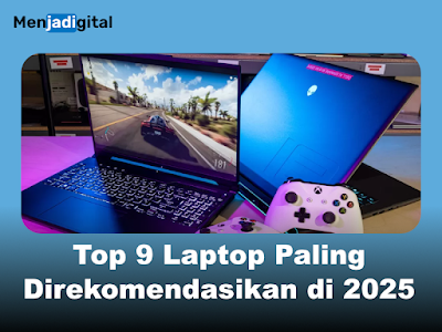 Top 9 Laptop Paling Direkomendasikan di 2025