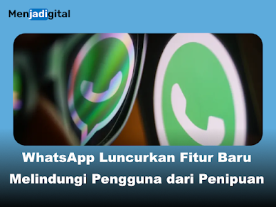 Fitur Baru WhatsApp, lindungi Pengguna dari Penipuan