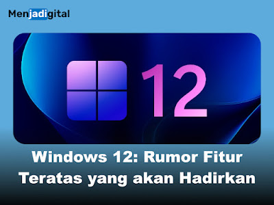 Windows 12, Rumor Fitur Teratas yang akan Hadirkan